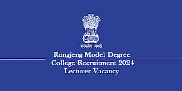 Jobs in Meghalaya: Rongjeng Model Degree College Recruitment 2024 - Latest Lecturer Vacancy